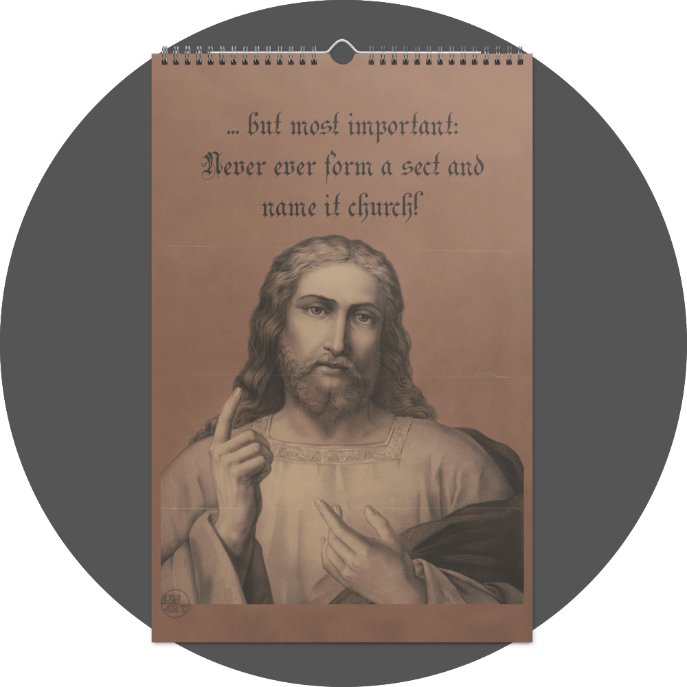 un4rt - the image shows a calendar site with a well-known drawing of jesus as he raises a warning finger. the title of the image says: "... but most important: never ever form a sect and name it church!"