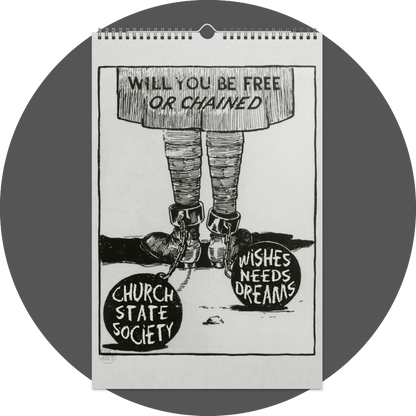un4rt - the image shows a calendar site in black and white with two chaines legs from behind. each leg is chained to big steel ball. the left steel ball has the words "church, state, society" on it, the right one has the words "wishes, needs, dreams" on it. the title says: "will you be free or chained".