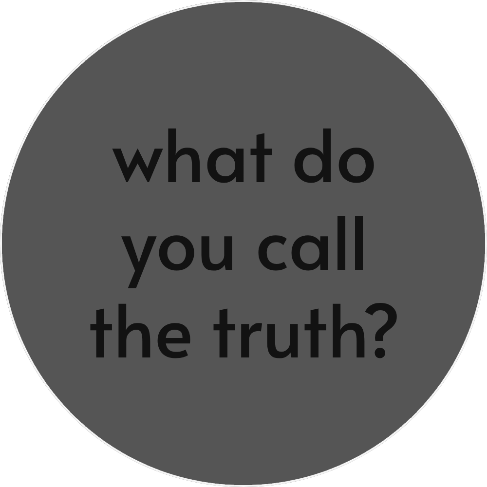 UN4RT - grey circular background with white border and black text "what do you call the truth?"