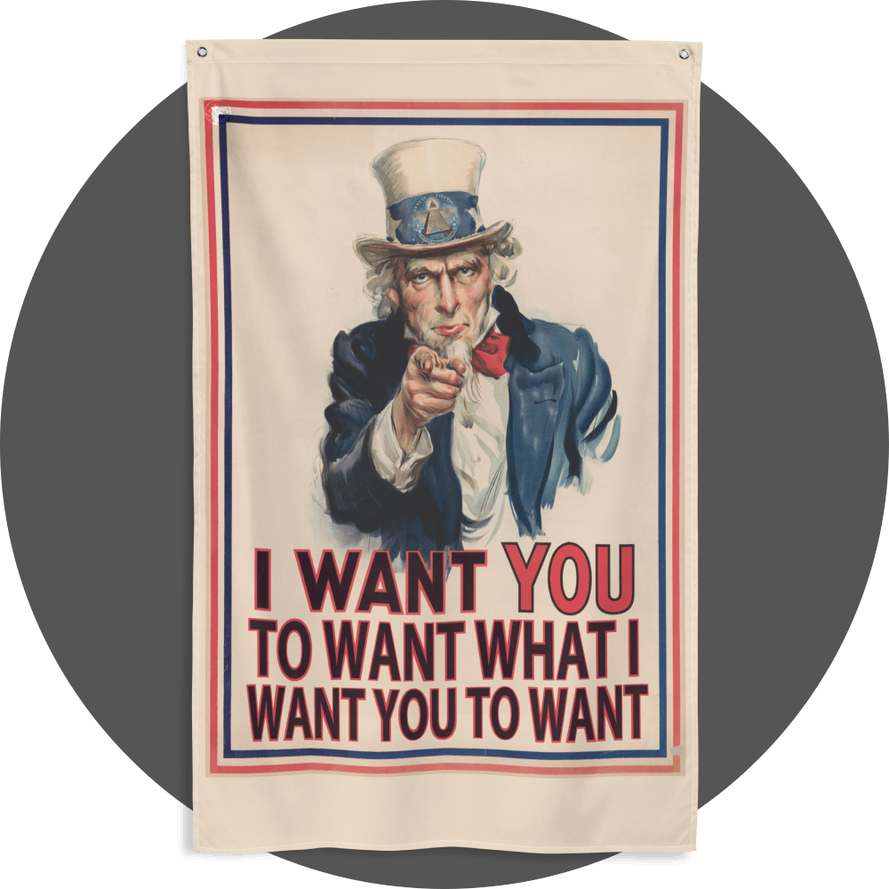 un4rt - the image shows a flag with an edited picture of a famous "uncle sam" painting where he is pointing at the viewer with his index finger. the picture is framed with red and blue lines. the text below the picture reads: "I want you to want what  want you to want".