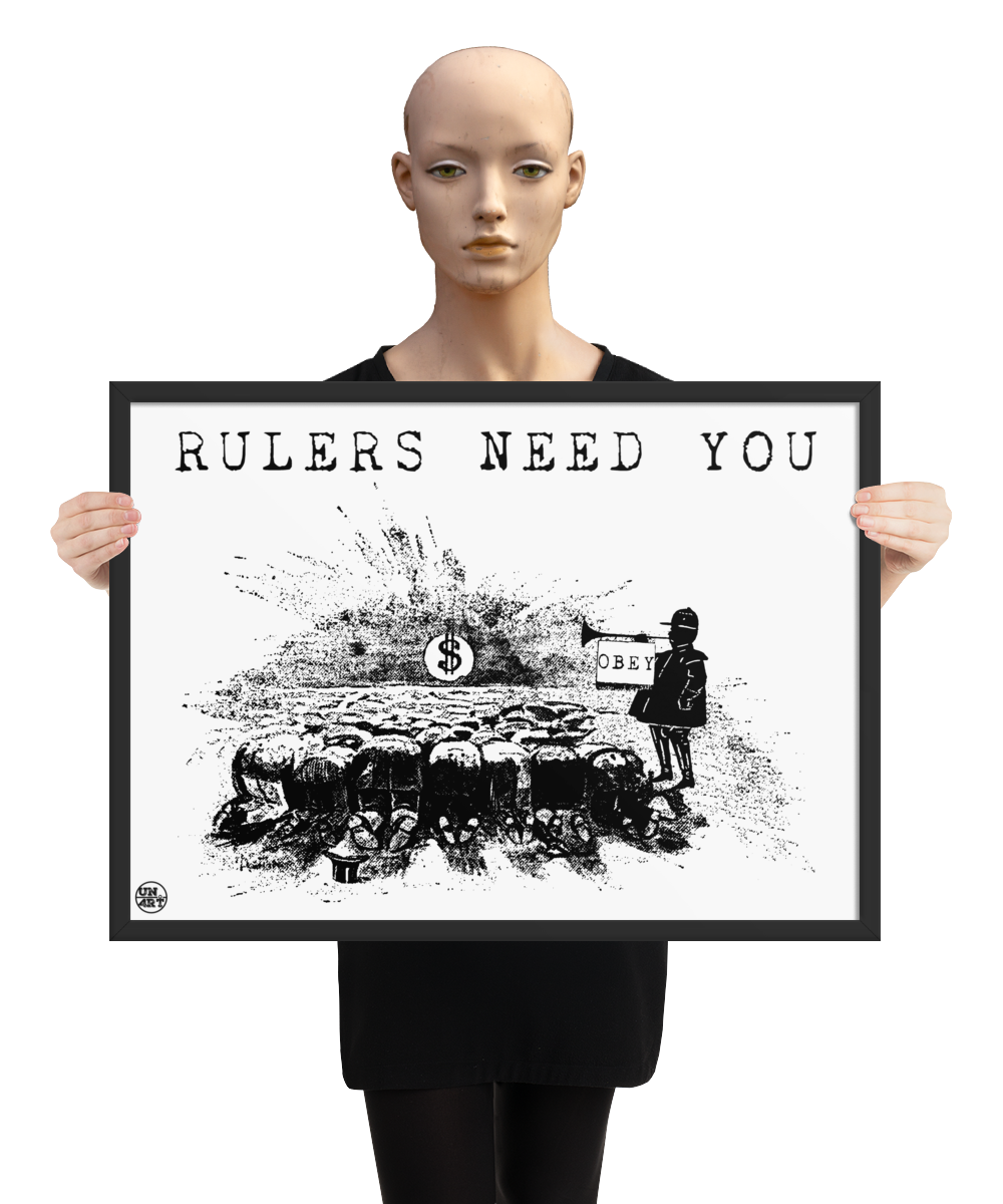 un4rt - the image shows a mannequin holding a framed poster. the poster has a white background with a black drawing and a title. the drawing shows people who worship a dollar sign and a guard with a trumpet next to them. on the trumpet hangs a flag with the inscription "obey". the title of the drawing reads: "rulers need you".