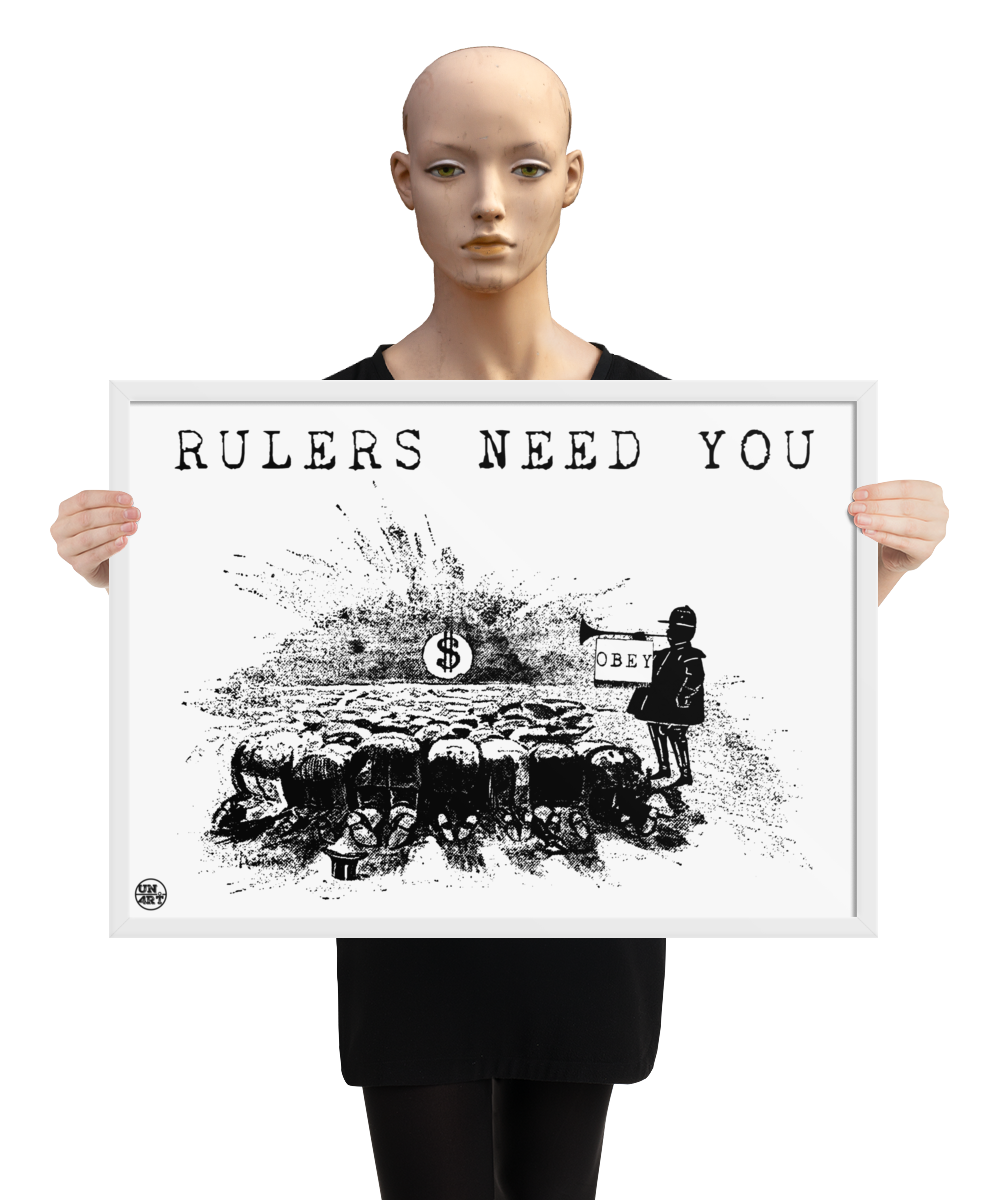 un4rt - the image shows a mannequin holding a framed poster. the poster has a white background with a black drawing and a title. the drawing shows people who worship a dollar sign and a guard with a trumpet next to them. on the trumpet hangs a flag with the inscription "obey". the title of the drawing reads: "rulers need you".
