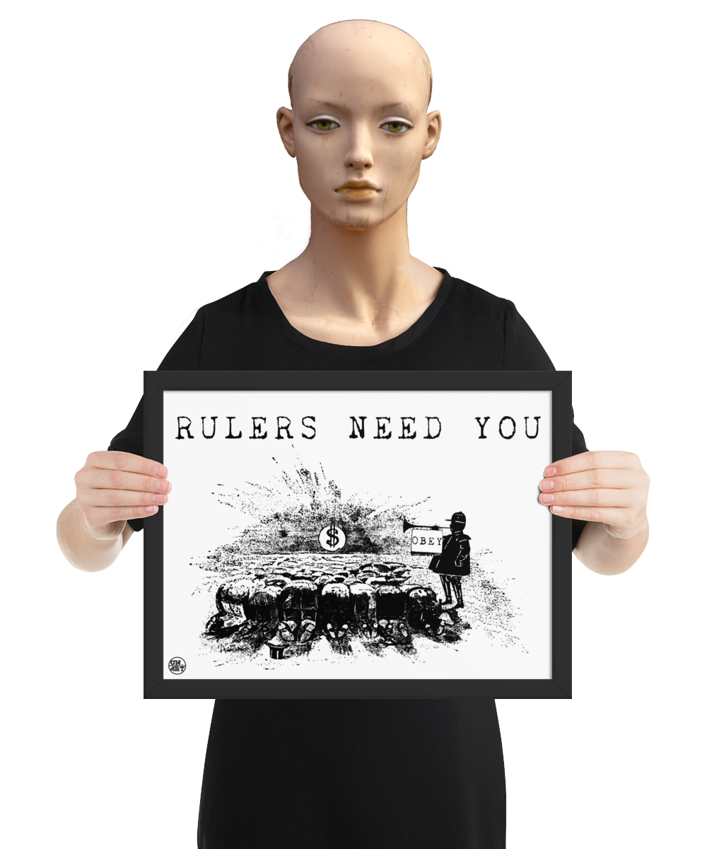 un4rt - the image shows a mannequin holding a framed poster. the poster has a white background with a black drawing and a title. the drawing shows people who worship a dollar sign and a guard with a trumpet next to them. on the trumpet hangs a flag with the inscription "obey". the title of the drawing reads: "rulers need you".