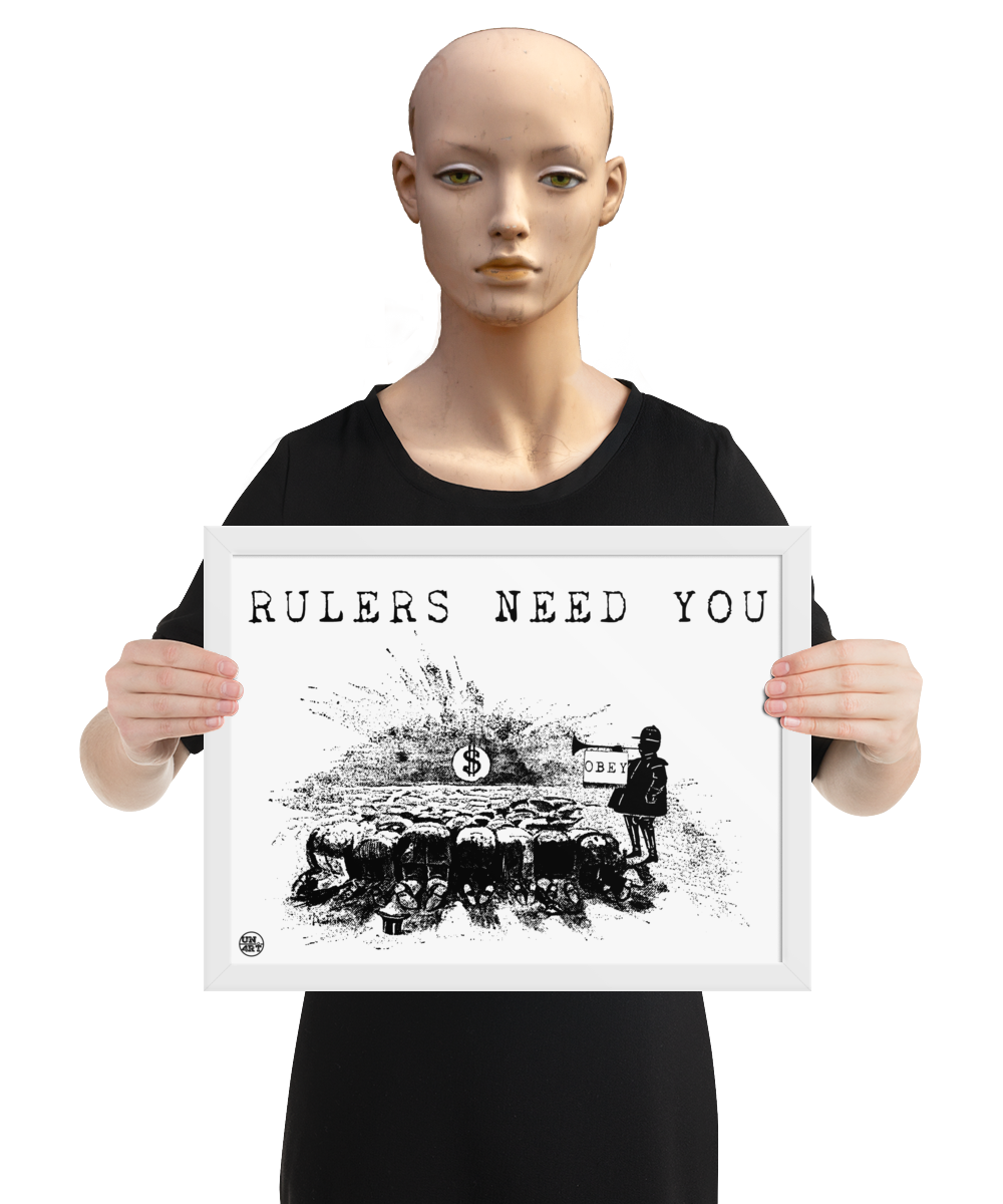 un4rt - the image shows a mannequin holding a framed poster. the poster has a white background with a black drawing and a title. the drawing shows people who worship a dollar sign and a guard with a trumpet next to them. on the trumpet hangs a flag with the inscription "obey". the title of the drawing reads: "rulers need you".