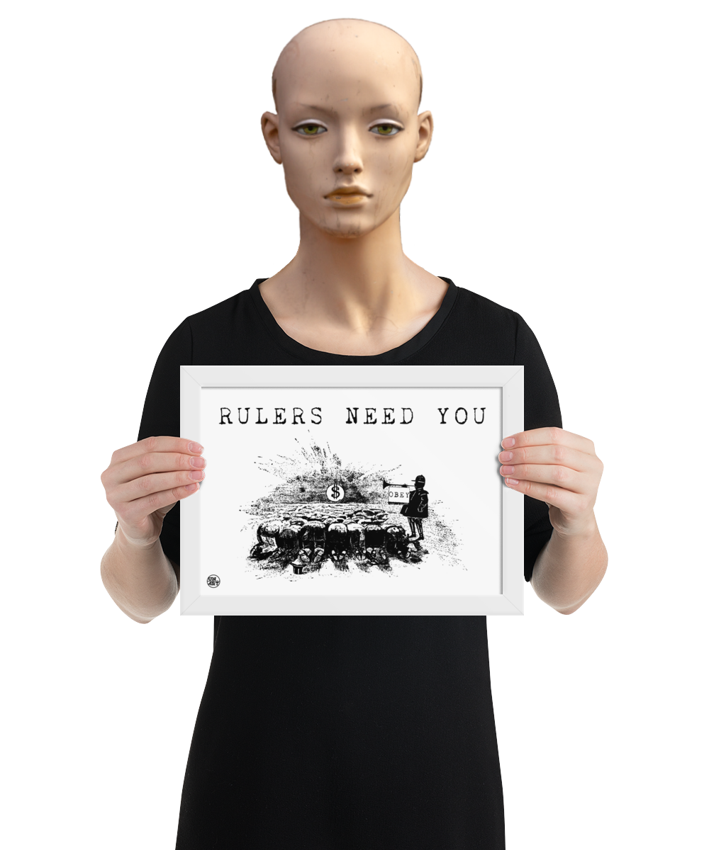 un4rt - the image shows a mannequin holding a framed poster. the poster has a white background with a black drawing and a title. the drawing shows people who worship a dollar sign and a guard with a trumpet next to them. on the trumpet hangs a flag with the inscription "obey". the title of the drawing reads: "rulers need you".