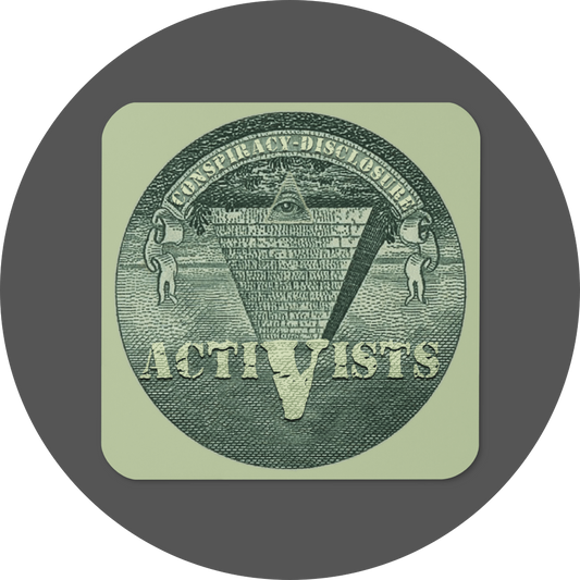 un4rt - the image shows a coaster with rounded corners and a round picture in the centre. the picture shows an edited part of a section of a 1 dollar note with an inverted pyramid. the all-seeing eye is at the top, on the wide part of the pyramid. the banderole reads "conspiracy-disclosure" and the pointed part of the pyramid reads "activists".