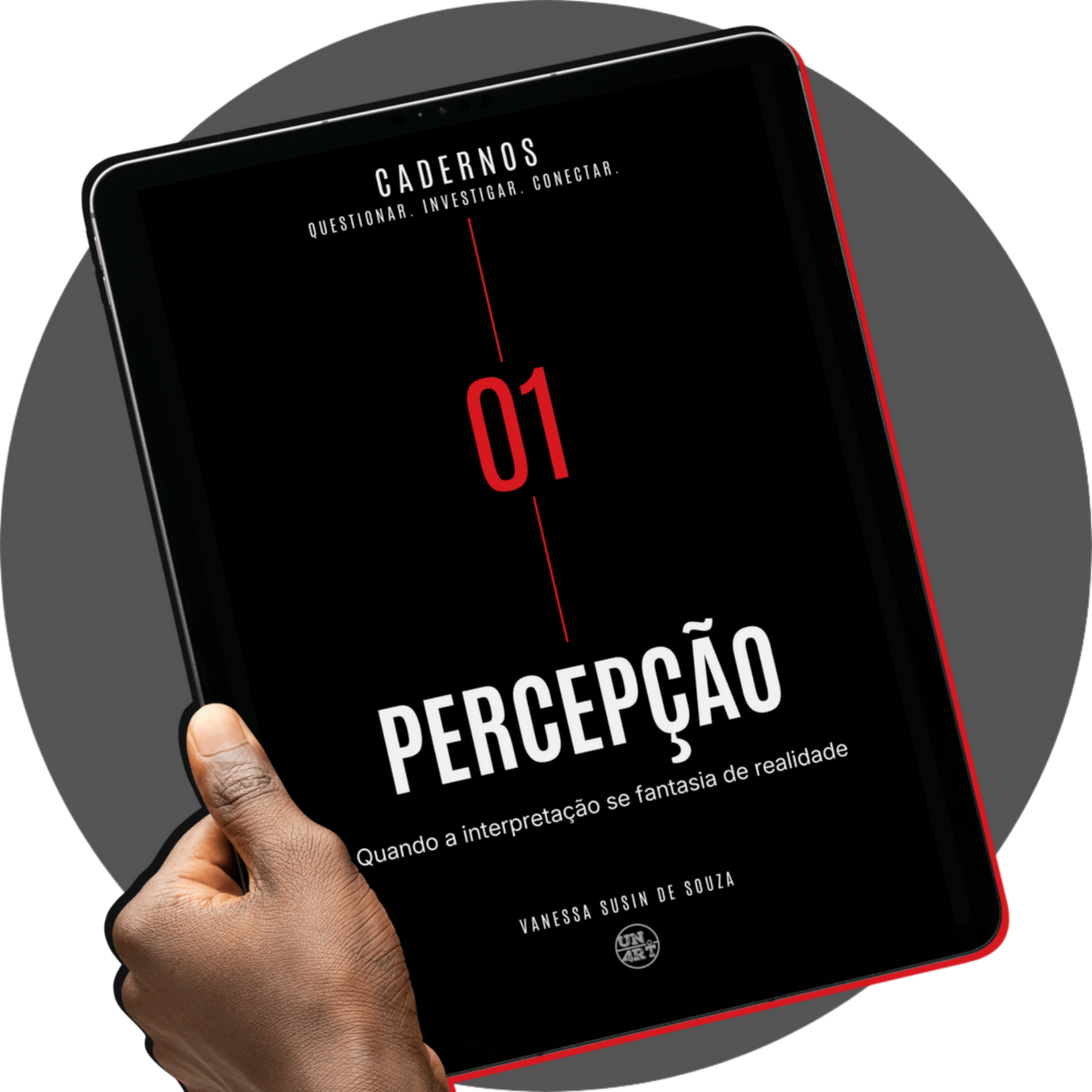 UN4RT Cadernos – product mockup of a black tablet with red edge case held in a dark hand displaying the digital cover of Cadernos No. 01 titled PERCEPÇÃO with subtitle Quando a interpretação se fantasia de realidade by Vanessa Susin de Souza, featuring bold white typography and a large red number 01 on a black background with a vertical red centre line and the UN4RT logo badge, dark editorial digital notebook mockup on a grey circular background