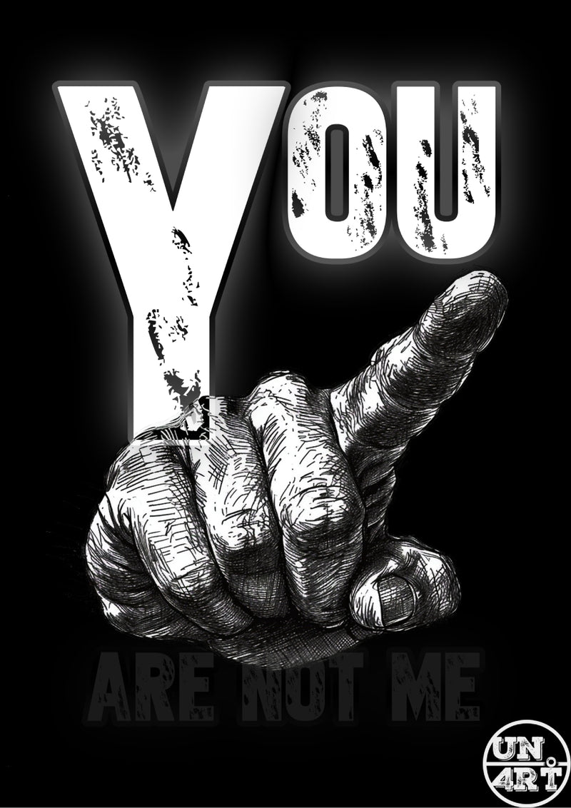 UN4RT imaginarium – bold black and white graphic poster with a crosshatched pointing hand below large glowing text reading "YOU ARE NOT ME", dark confrontational typographic street art poster.