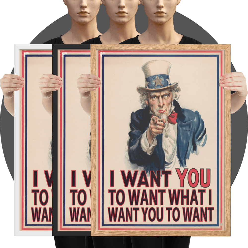 un4rt - the image shows 3 framed posters - white, black and oak frames - with an edited picture of a famous "uncle sam" painting where he is pointing at the viewer with his index finger. the poster is framed with red and blue lines. the text below the picture reads: "I want you to want what  want you to want".