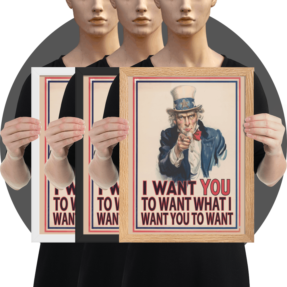 un4rt - the image shows 3 framed posters - white, black and oak frames - with an edited picture of a famous "uncle sam" painting where he is pointing at the viewer with his index finger. the poster is framed with red and blue lines. the text below the picture reads: "I want you to want what  want you to want".