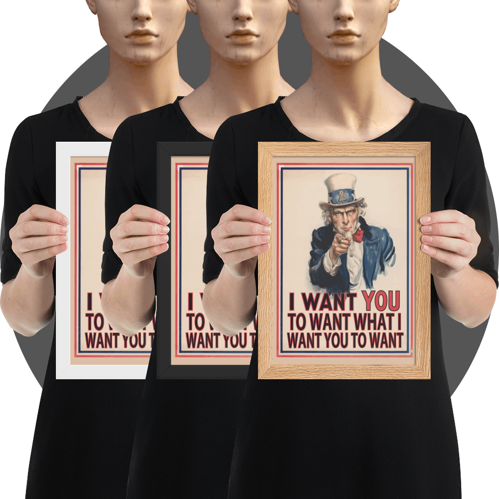 un4rt - the image shows 3 framed posters - white, black and oak frames - with an edited picture of a famous "uncle sam" painting where he is pointing at the viewer with his index finger. the poster is framed with red and blue lines. the text below the picture reads: "I want you to want what  want you to want".