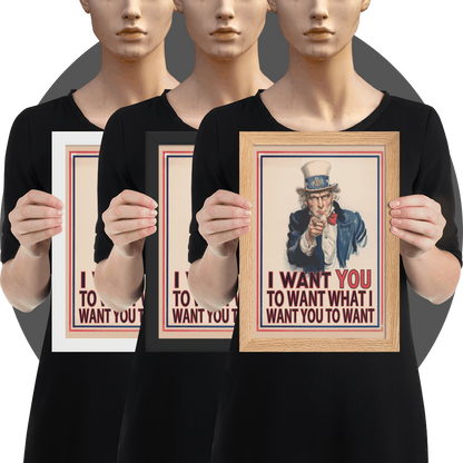 un4rt - the image shows 3 framed posters - white, black and oak frames - with an edited picture of a famous "uncle sam" painting where he is pointing at the viewer with his index finger. the poster is framed with red and blue lines. the text below the picture reads: "I want you to want what  want you to want".