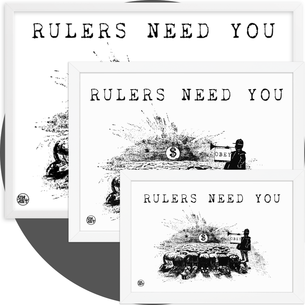 un4rt - a white framed poster in 3 different sizes. white background with  black drawing and a title. the drawing shows people who worship a dollar sign and a guard with a trumpet next to them. on the trumpet hangs a flag with the inscription "obey". the title of the drawing reads: "rulers need you".