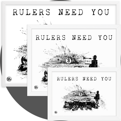 un4rt - a white framed poster in 3 different sizes. white background with  black drawing and a title. the drawing shows people who worship a dollar sign and a guard with a trumpet next to them. on the trumpet hangs a flag with the inscription "obey". the title of the drawing reads: "rulers need you".