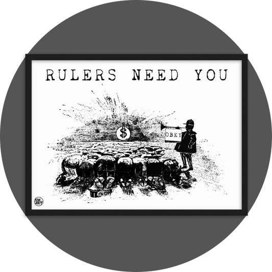 un4rt - the image shows a black framed poster. the poster has a white background with a black drawing and a title. the drawing shows people who worship a dollar sign and a guard with a trumpet next to them. on the trumpet hangs a flag with the inscription "obey". the title of the drawing reads: "rulers need you".