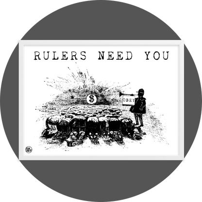 un4rt - the image shows a white framed poster. the poster has a white background with a black drawing and a title. the drawing shows people who worship a dollar sign and a guard with a trumpet next to them. on the trumpet hangs a flag with the inscription "obey". the title of the drawing reads: "rulers need you".