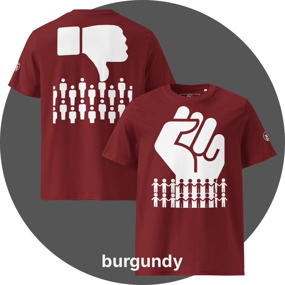 UN4RT burgundy organic cotton  t-shirt front and back, front: large white raised fist above two rows of white and black holding-hands pictograms, back: large white thumbs-down icon above two rows of white not-holding-hands pictograms, UN4RT logo on both left sleeves.